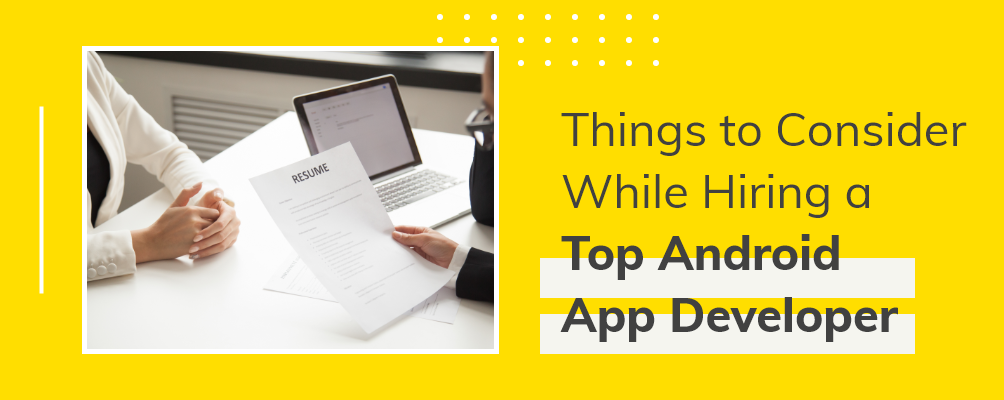 Things to Consider While Hiring a Top Android App Developer