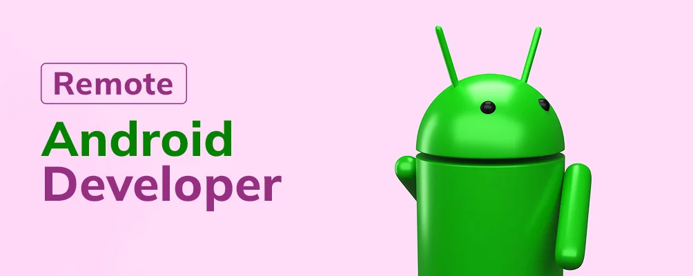 why you need a remote android developer