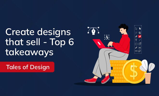 Tales of Design | 6 takeaways to create designs that bring revenue
