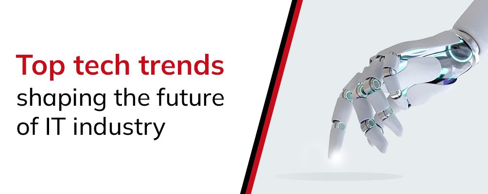 Top tech trends that will shape the future of IT industry