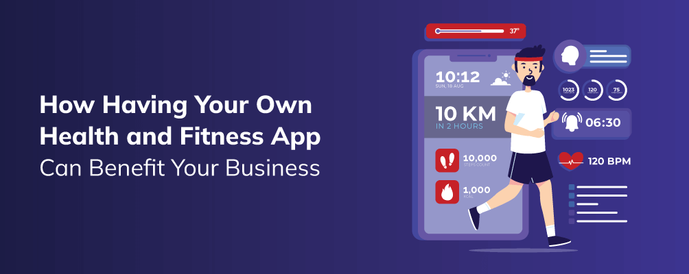 How Having Your Own Health and Fitness App Can Benefit Your Business