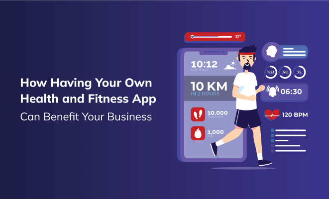 How Having Your Own Health and Fitness App Can Benefit Your Business