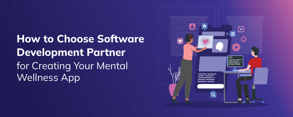 How to Choose Software Development Partner for Creating Your Mental Wellness App
