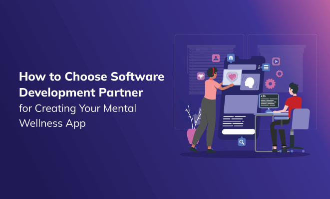 How to Choose Software Development Partner for Creating Your Mental Wellness App