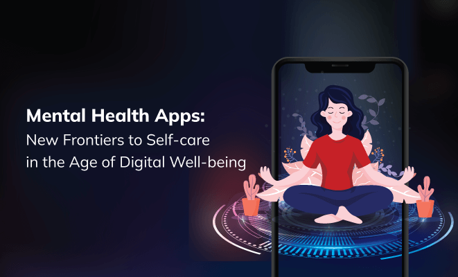 Mental Health Apps: New Frontiers to Self-care in the Age of Digital Well-being