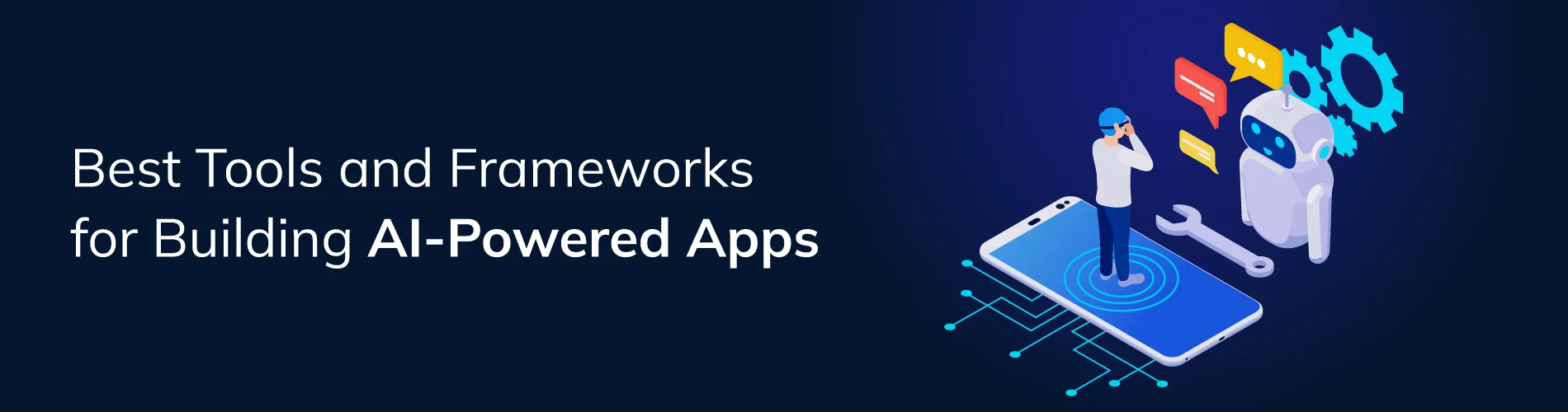 Best Tools and Frameworks for Building AI-Powered Apps