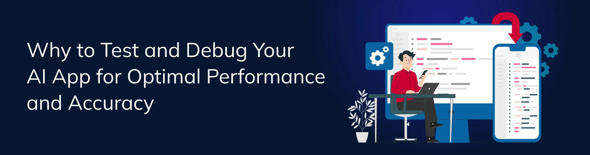 Why to Test and Debug Your AI App for Optimal Performance and Accuracy