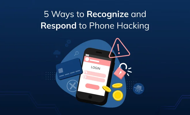 5 Ways to Recognize and Respond to Smartphone Hacking