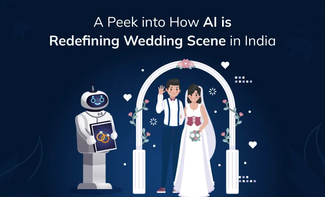 A Peek into How AI is Redefining Wedding Scene in India