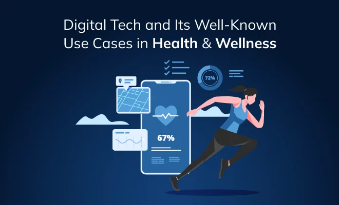 Digital Tech and Its Well-Known Use Cases in Health & Wellness