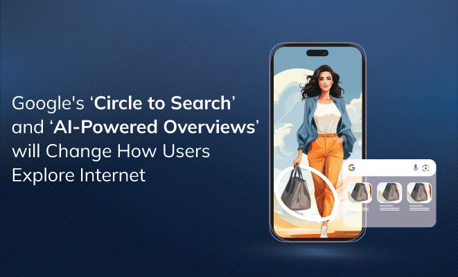 What is Google's Circle to Search and AI-Powered Overviews?